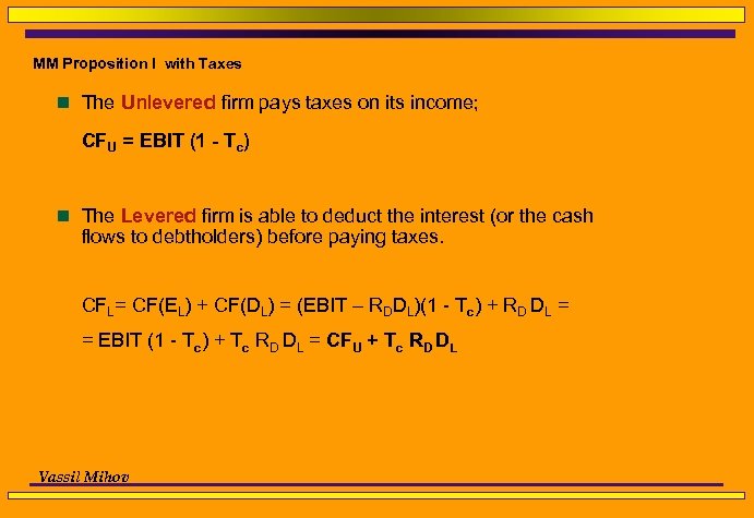 MM Proposition I with Taxes n The Unlevered firm pays taxes on its income;