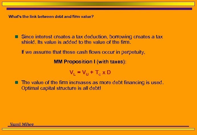 What's the link between debt and firm value? n Since interest creates a tax