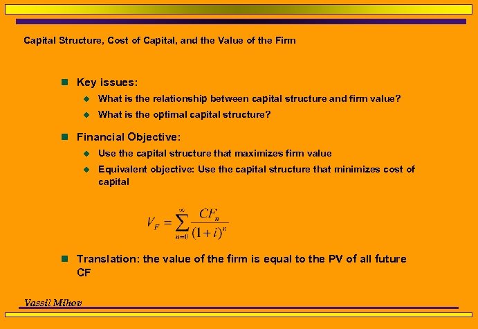 Capital Structure, Cost of Capital, and the Value of the Firm n Key issues: