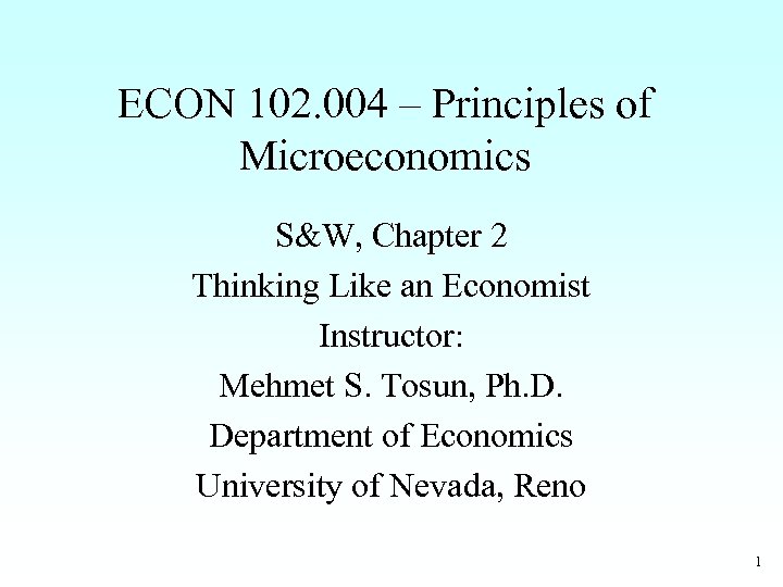 ECON 102. 004 – Principles of Microeconomics S&W, Chapter 2 Thinking Like an Economist