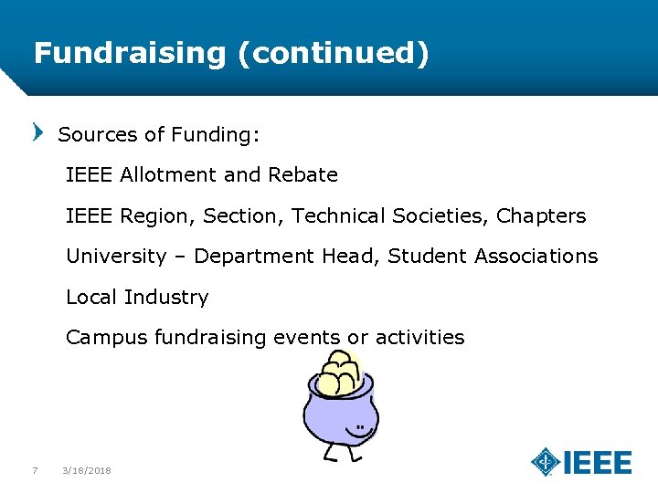 Fundraising (continued) Sources of Funding: IEEE Allotment and Rebate IEEE Region, Section, Technical Societies,