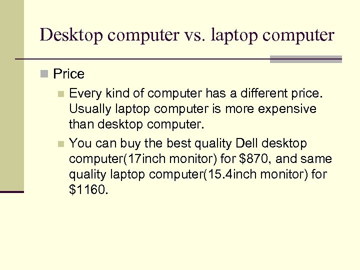 Desktop computer vs. laptop computer n Price n Every kind of computer has a