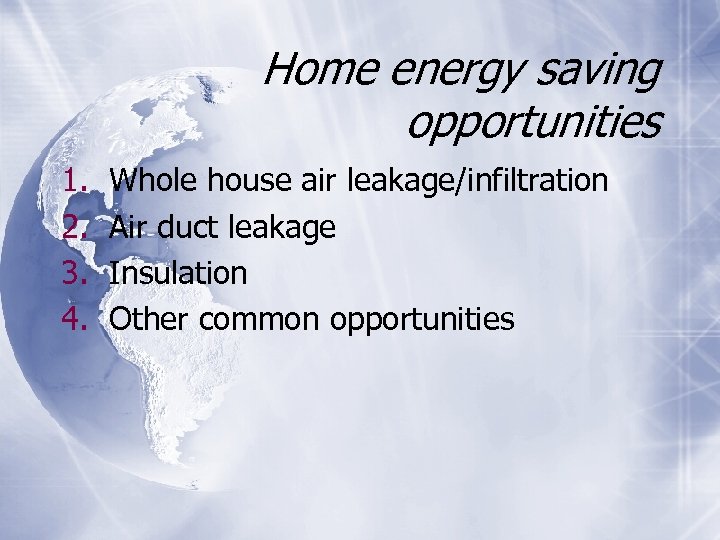 Home energy saving opportunities 1. 2. 3. 4. Whole house air leakage/infiltration Air duct