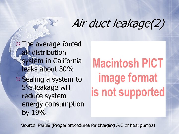 Air duct leakage(2) The average forced air distribution system in California leaks about 30%