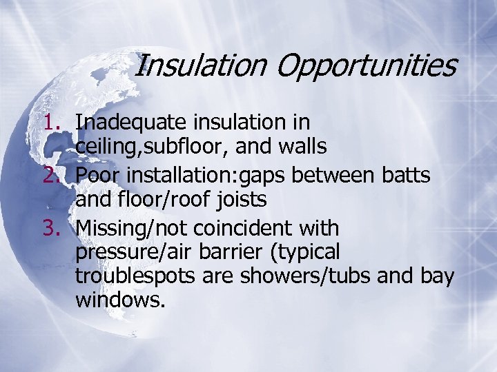 Insulation Opportunities 1. Inadequate insulation in ceiling, subfloor, and walls 2. Poor installation: gaps