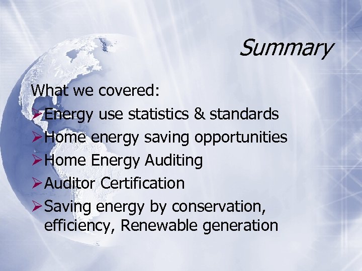Summary What we covered: Ø Energy use statistics & standards Ø Home energy saving
