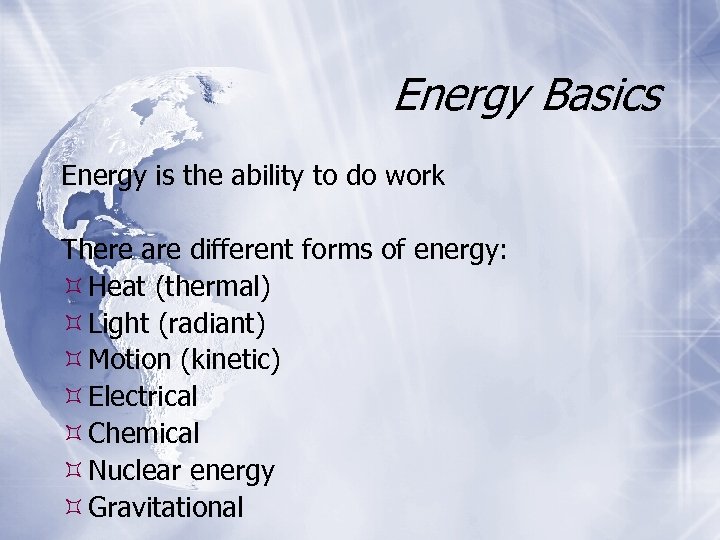 Energy Basics Energy is the ability to do work There are different forms of