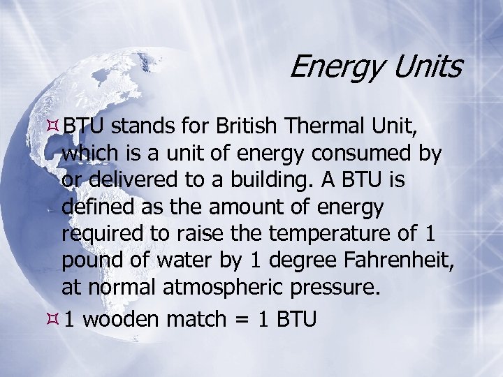 Energy Units BTU stands for British Thermal Unit, which is a unit of energy