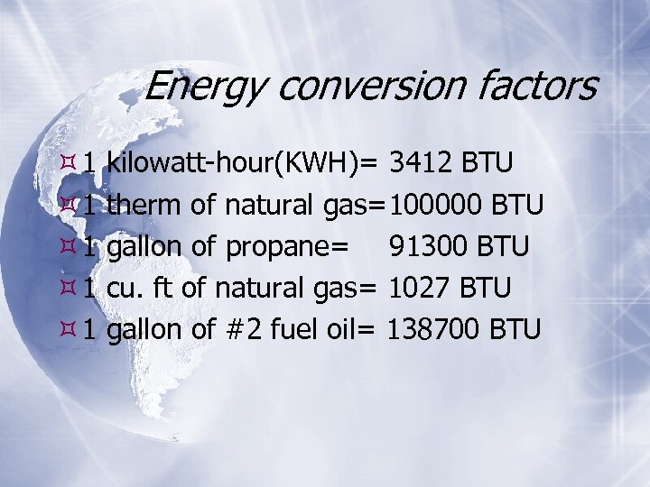 Energy conversion factors 1 1 1 kilowatt-hour(KWH)= 3412 BTU therm of natural gas=100000 BTU