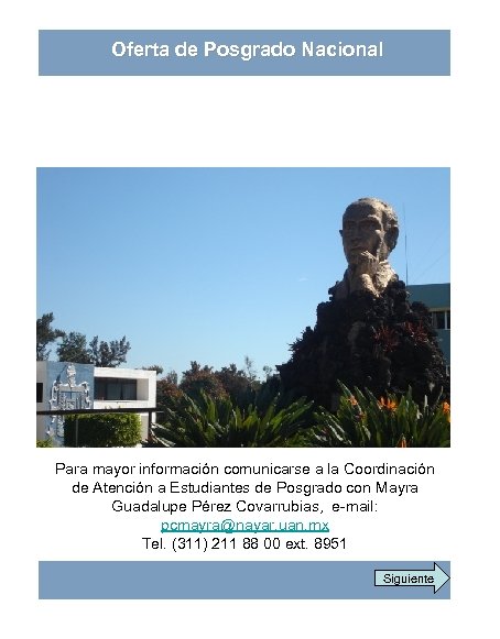 Oferta de Posgrado Nacional Para mayor información comunicarse a la Coordinación de Atención a