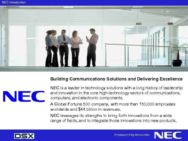 NEC Introduction Building Communications Solutions and Delivering Excellence NEC is a leader in technology