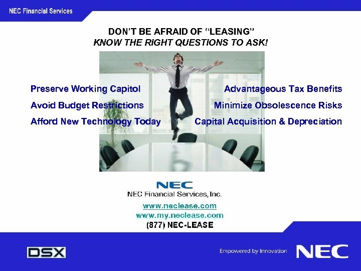 NEC Leasing DON’T BE AFRAID OF “LEASING” KNOW THE RIGHT QUESTIONS TO ASK! Preserve