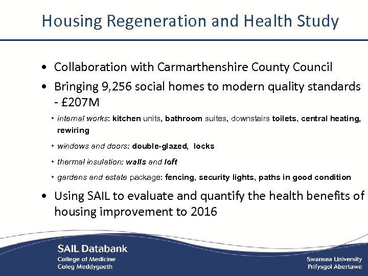 Housing Regeneration and Health Study • Collaboration with Carmarthenshire County Council • Bringing 9,