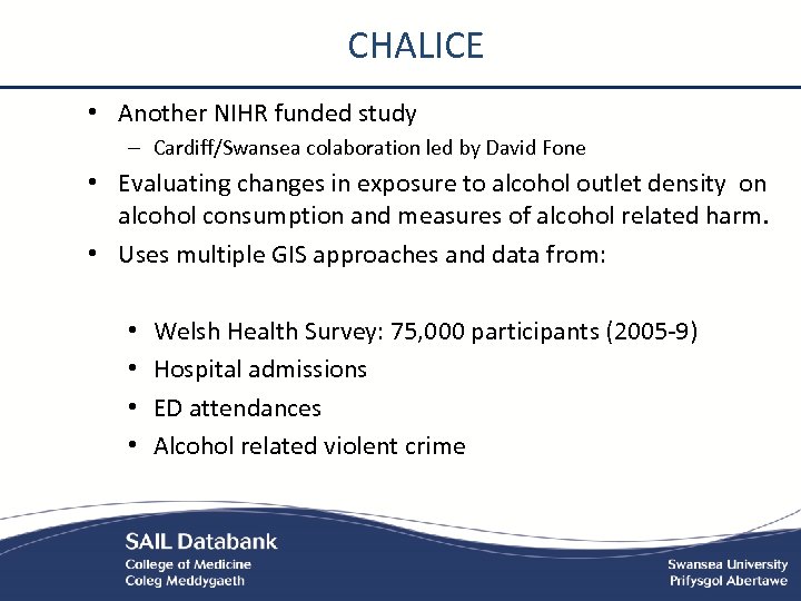 CHALICE • Another NIHR funded study – Cardiff/Swansea colaboration led by David Fone •