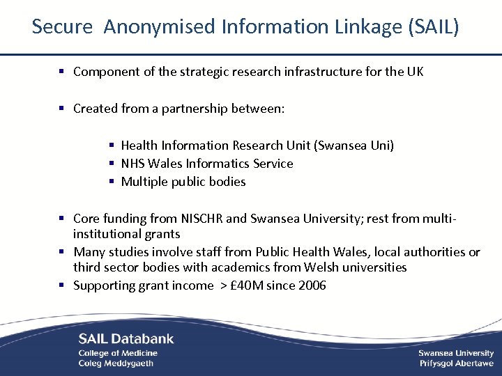 Secure Anonymised Information Linkage (SAIL) § Component of the strategic research infrastructure for the