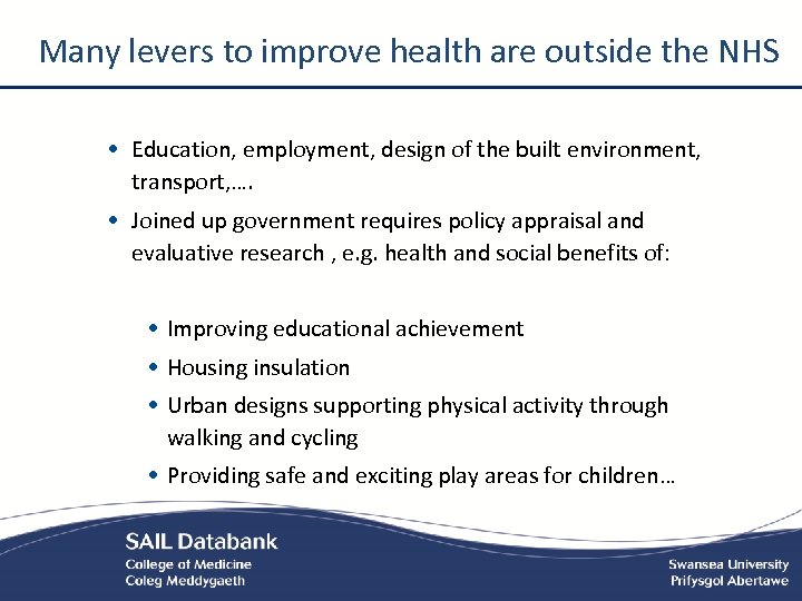 Many levers to improve health are outside the NHS • Education, employment, design of