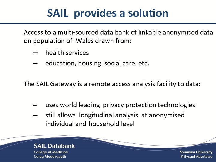 SAIL provides a solution Access to a multi-sourced data bank of linkable anonymised data