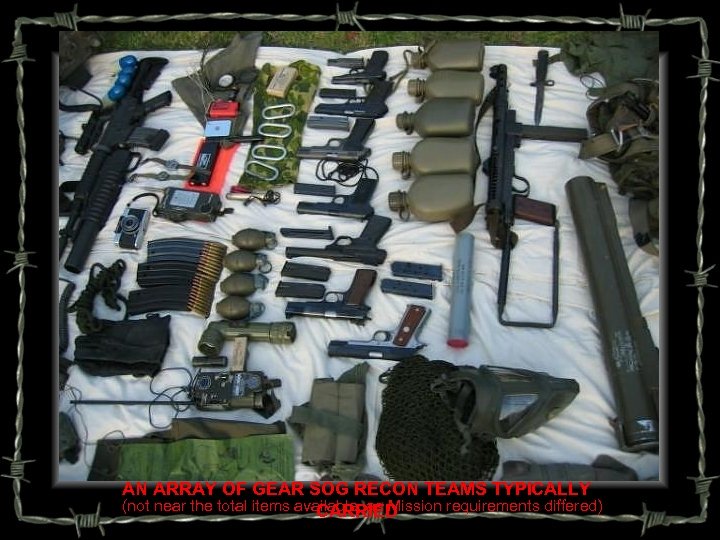 AN ARRAY OF GEAR SOG RECON TEAMS TYPICALLY (not near the total items available,