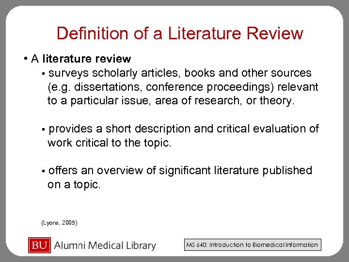 Definition of a Literature Review • A literature review § surveys scholarly articles, books