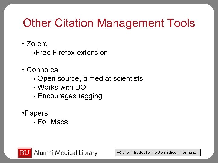 Other Citation Management Tools • Zotero §Free Firefox extension • Connotea § Open source,
