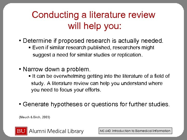 Conducting a literature review will help you: • Determine if proposed research is actually