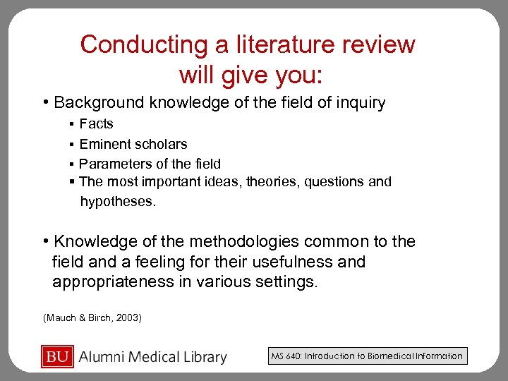 Conducting a literature review will give you: • Background knowledge of the field of