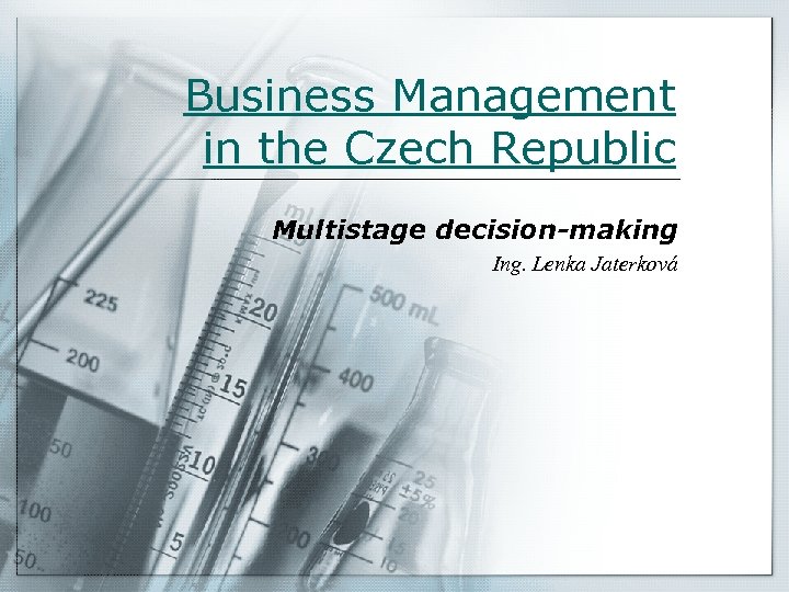 Business Management in the Czech Republic Multistage decision-making Ing. Lenka Jaterková 