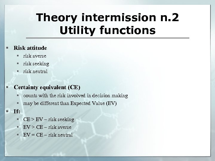 Theory intermission n. 2 Utility functions § Risk attitude § risk averse § risk