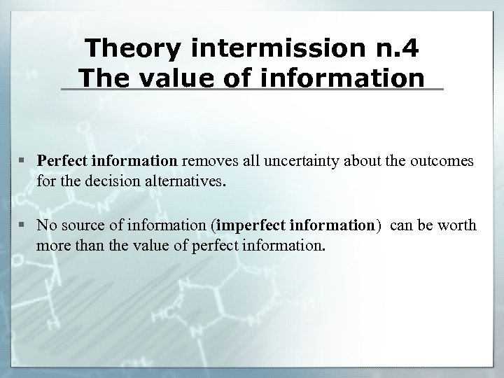 Theory intermission n. 4 The value of information § Perfect information removes all uncertainty