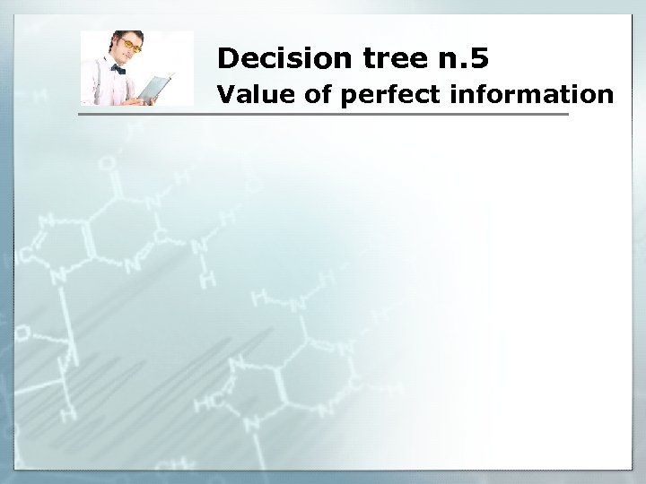 Decision tree n. 5 Value of perfect information 