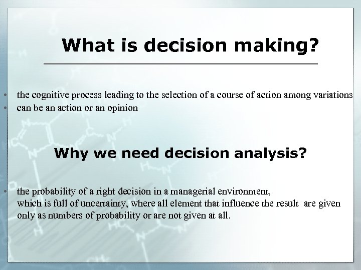 What is decision making? • the cognitive process leading to the selection of a