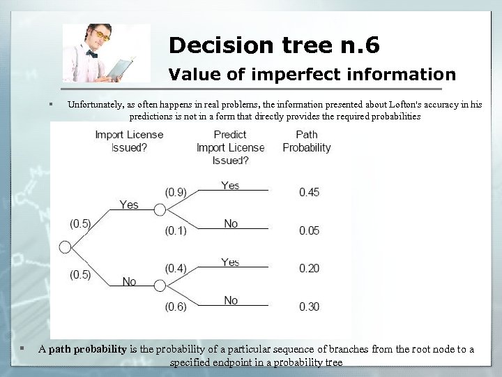 Decision tree n. 6 Value of imperfect information § § Unfortunately, as often happens