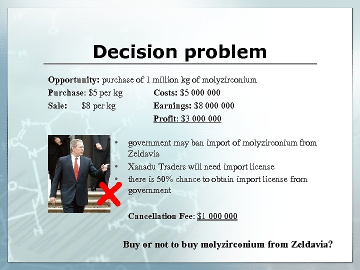 Decision problem Opportunity: purchase of 1 million kg of molyzirconium Purchase: $5 per kg