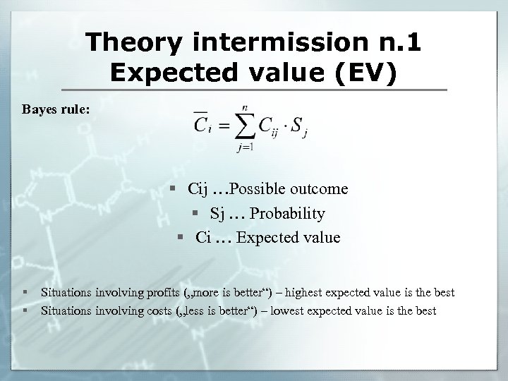 Theory intermission n. 1 Expected value (EV) Bayes rule: § Cij …Possible outcome §