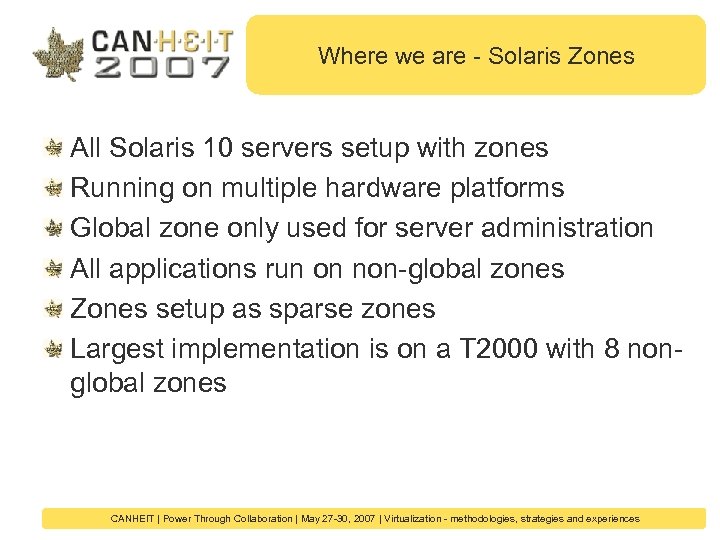 Where we are - Solaris Zones All Solaris 10 servers setup with zones Running