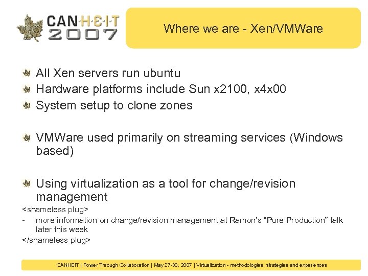 Where we are - Xen/VMWare All Xen servers run ubuntu Hardware platforms include Sun