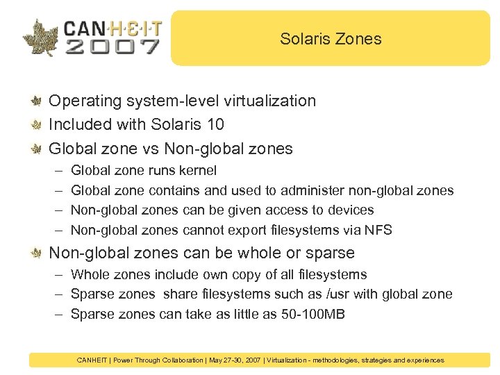 Solaris Zones Operating system-level virtualization Included with Solaris 10 Global zone vs Non-global zones