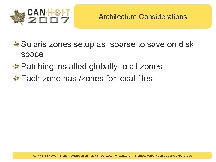 Architecture Considerations Solaris zones setup as sparse to save on disk space Patching installed