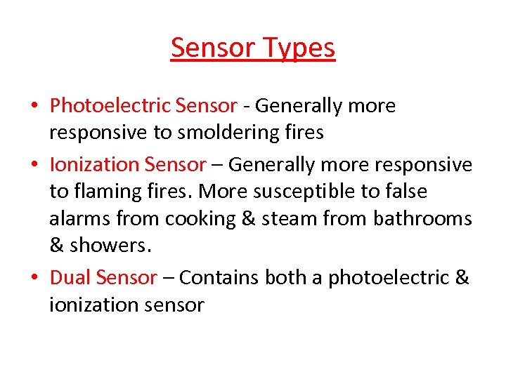 Sensor Types • Photoelectric Sensor - Generally more responsive to smoldering fires • Ionization
