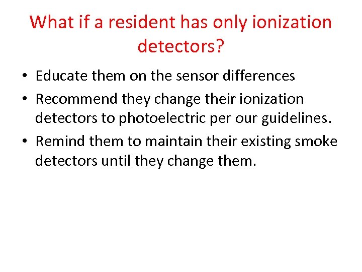 What if a resident has only ionization detectors? • Educate them on the sensor