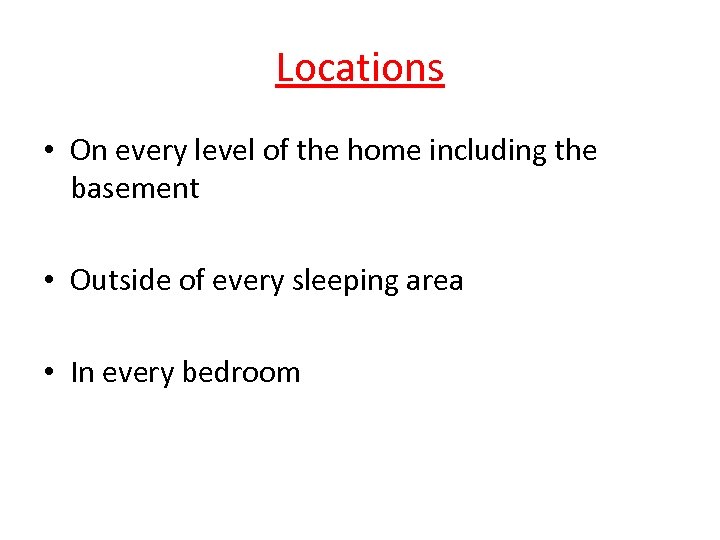 Locations • On every level of the home including the basement • Outside of