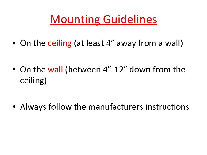 Mounting Guidelines • On the ceiling (at least 4” away from a wall) •