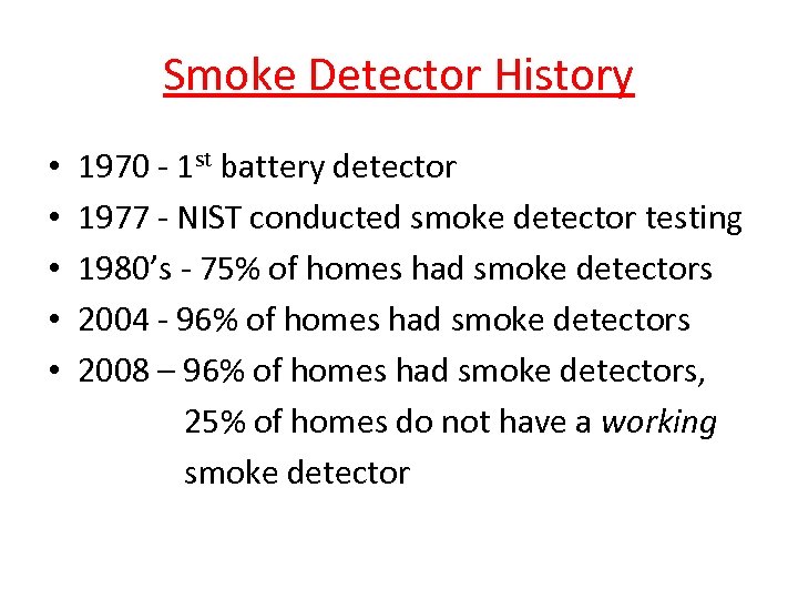 Smoke Detector History • 1970 - 1 st battery detector • 1977 - NIST
