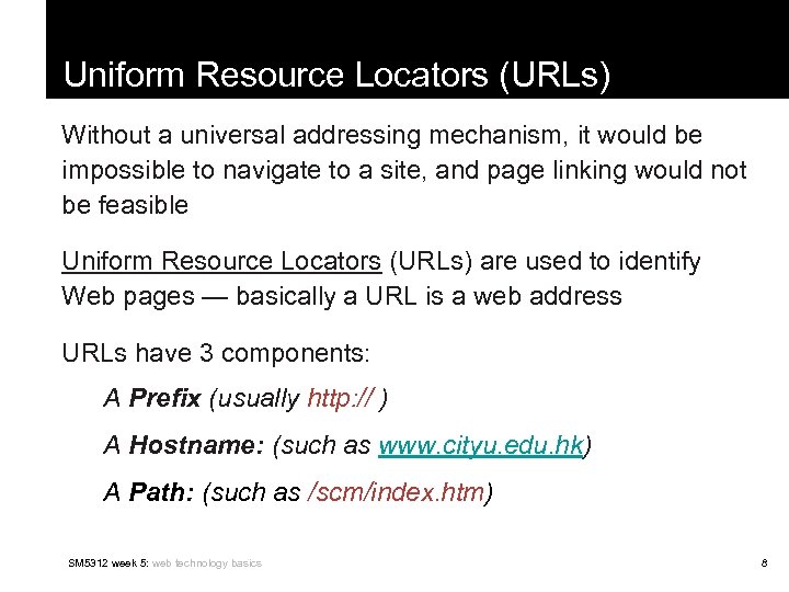 Uniform Resource Locators (URLs) Without a universal addressing mechanism, it would be impossible to