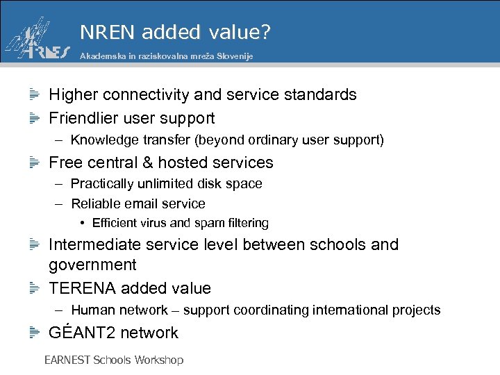 NREN added value? Akademska in raziskovalna mreža Slovenije Higher connectivity and service standards Friendlier