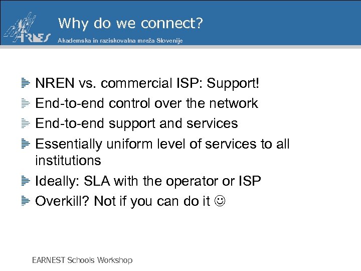 Why do we connect? Akademska in raziskovalna mreža Slovenije NREN vs. commercial ISP: Support!