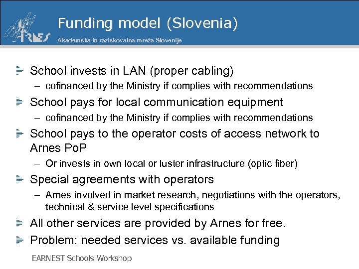 Funding model (Slovenia) Akademska in raziskovalna mreža Slovenije School invests in LAN (proper cabling)
