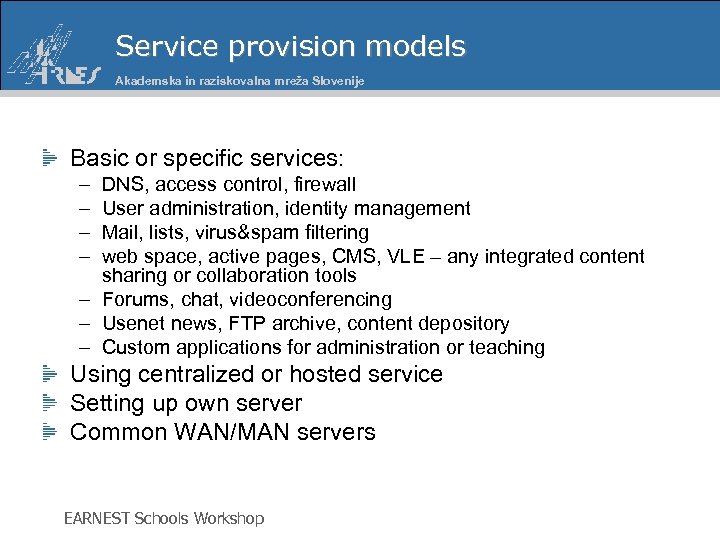 Service provision models Akademska in raziskovalna mreža Slovenije Basic or specific services: – –