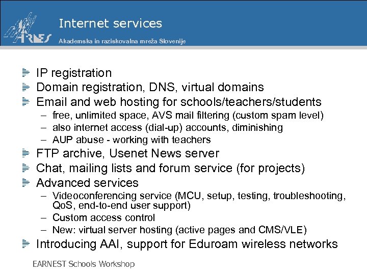 Internet services Akademska in raziskovalna mreža Slovenije IP registration Domain registration, DNS, virtual domains