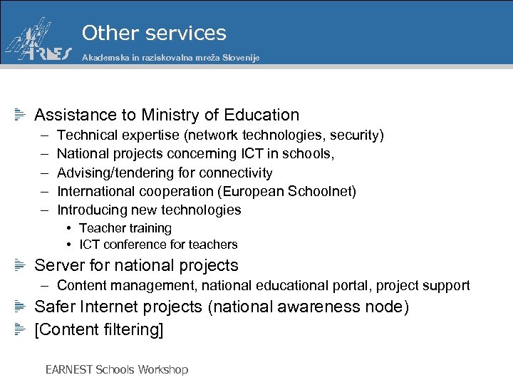 Other services Akademska in raziskovalna mreža Slovenije Assistance to Ministry of Education – –